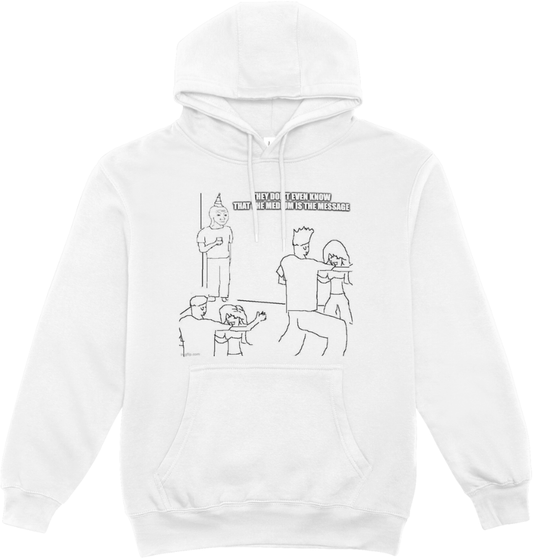 "They Don't Know the Medium Is the Message" Meme Hoodie